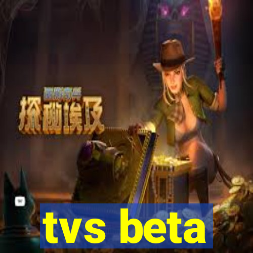 tvs beta